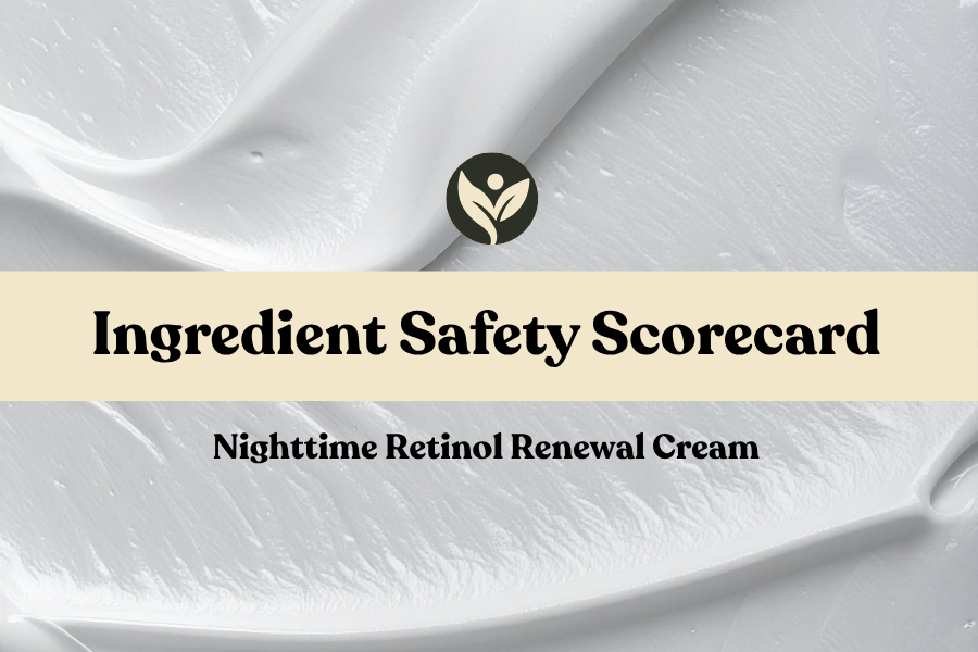 Ingredient Safety Scorecard for the Nighttime Retinol Renewal Cream