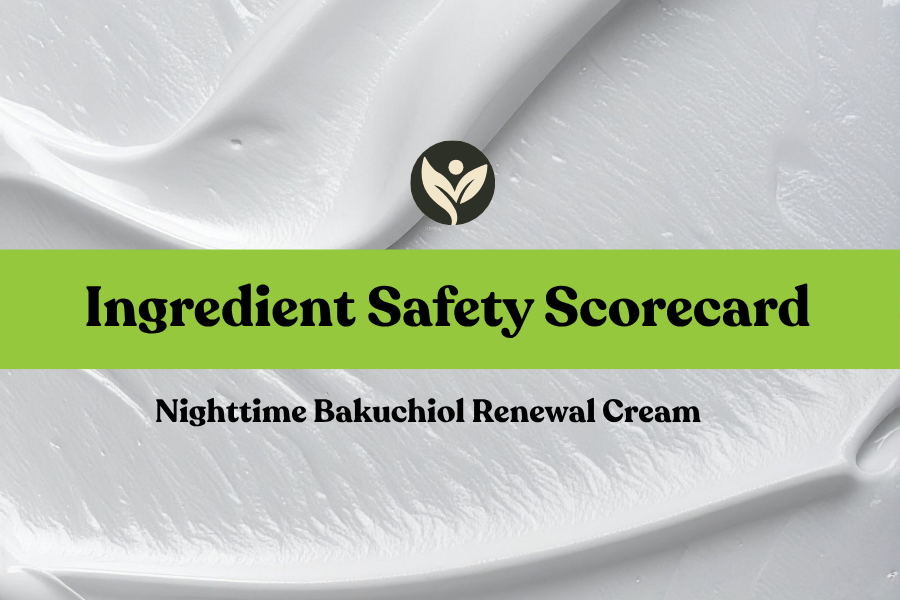 Ingredient Safety Scorecard for the Nighttime Bakuchiol Renewal Cream